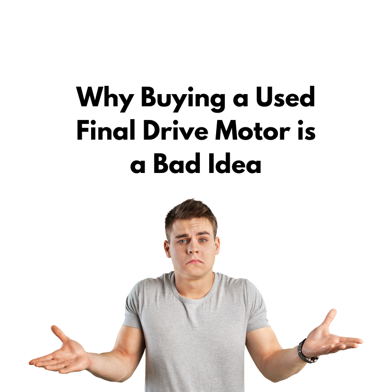 why-buying-a-used-final-drive-motor-is-a-bad-idea